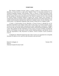 FOREWORD The National Computer Security Center is issuing A Guide to Understanding Security Modeling in Trusted Systems as part of the “Rainbow Series” of documents produced by our Technical Guidelines Program. In th