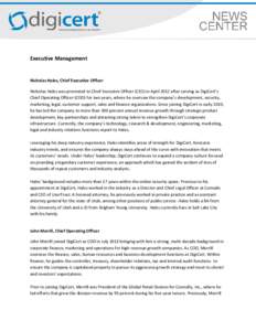 Executive Management  Nicholas Hales, Chief Executive Officer Nicholas Hales was promoted to Chief Executive Officer (CEO) in April 2012 after serving as DigiCert’s Chief Operating Officer (COO) for two years, where he