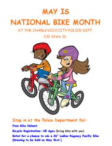 MAY IS NATIONAL BIKE MONTH AT THE CHARLEVOIX CITY POLICE DEPT. 210 State St.  Stop in at the Police Department for: