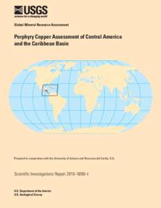 Global Mineral Resource Assessment  Porphyry Copper Assessment of Central America and the Caribbean Basin  Prepared in cooperation with the University of Arizona and Recursos del Caribe, S.A.