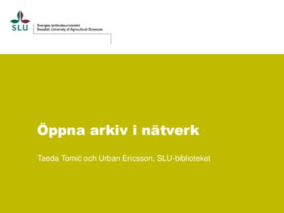 Öppna arkiv i nätverk Taeda Tomić och Urban Ericsson, SLU-biblioteket Disposition Projektet VOA3R Virtual Open Access Agriculture & Aquaculture