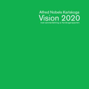 – VISIONAlfred Nobels Karlskoga Vision 2020 med sammanfattning av Karlskogarapporten