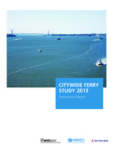 CITYWIDE FERRY STUDY 2013 Preliminary Report The New York City Economic Development Corporation study team consisted of the following staff: Hannah Henn, Assistance Vice President, Director of Ferries