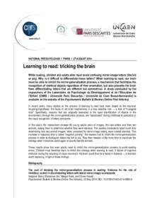 NATIONAL PRESS RELEASE I PARIS I 27 AUGUST[removed]Learning to read: tricking the brain While reading, children and adults alike must avoid confusing mirror-image letters (like b/d or p/q). Why is it difficult to different