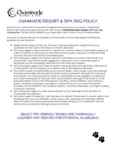 Chaminade Resort & Spa Dog Policy As part of our commitment to provide the highest level of service to our guests, Chaminade Resort & Spa welcomes dogs staying with their owners. Chaminade does charge a $75 per dog clean