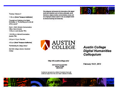 Thursday, February 21 11:00 a.m. [Hoxie Thompson Auditorium] This colloquium will examine the intersecƟon of the digital world with disciplines such as history, philosophy, world literatures, religious studies, communic