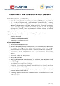 NORME GENERALI DI SICUREZZA PER I VISITATORI/IMPRESE APPALTATRICI  Informazioni generali per la sala macchine:   presenza di un impianto di spegnimento a gas chimico HFC 227 con n. 3 bombole da