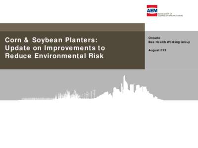 Corn & Soybean Planters: Update on Improvements to Reduce Environmental Risk Ontario Bee Health Working Group