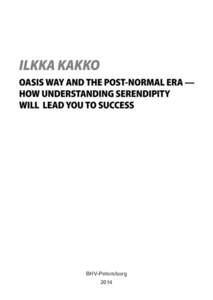 BHV-Petersburg 2014 Kakko I. Oasis Way and the Post-Normal Era — How Understanding Serendipity Will Lead You to Success / I. Kakko. — St. Petersburg: BHV — St. Petersburg, 2014. — 96 p.