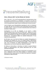 Pressemitteilung Keine „Schwarze Null“ auf dem Rücken der Familien Berlin, 24. März 2015 – Die in der AGF zusammengeschlossenen Familienorganisationen lehnen den Vorschlag des Finanzministers zum „Familienpaket