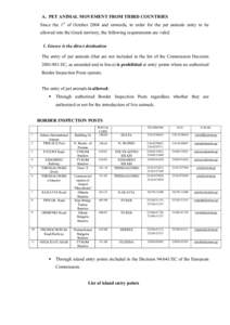 A. PET ANIMAL MOVEMENT FROM THIRD COUNTRIES Since the 1st of October 2004 and onwards, in order for the pet animals entry to be allowed into the Greek territory, the following requirements are valid: 1. Greece is the dir