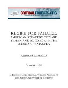RECIPE FOR FAILURE:  AMERICAN STRATEGY TOWARD YEMEN AND AL QAEDA IN THE ARABIAN PENINSULA