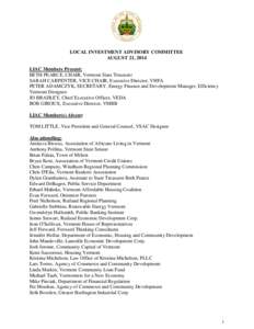 LOCAL INVESTMENT ADVISORY COMMITTEE AUGUST 21, 2014 LIAC Members Present: BETH PEARCE, CHAIR, Vermont State Treasurer SARAH CARPENTER, VICE CHAIR, Executive Director, VHFA PETER ADAMCZYK, SECRETARY, Energy Finance and De