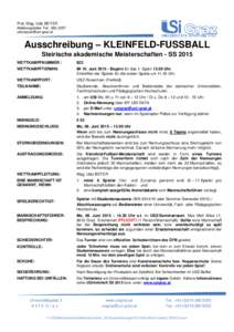 Prof. Mag. Udo BEYER Abteilungsleiter; Tel.: Ausschreibung – KLEINFELD-FUSSBALL Steirische akademische Meisterschaften - SS 2015