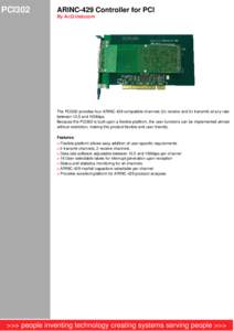 PCI302  ARINC-429 Controller for PCI By AcQ Inducom  The PCI302 provides four ARINC-429 compatible channels (2x receive and 2x transmit) at any rate