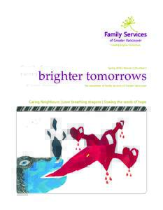 Spring 2014 | Volume 2 | Number 1  brighter tomorrows The newsletter of Family Services of Greater Vancouver  Caring Neighbours | Love breathing dragons | Sowing the seeds of hope
