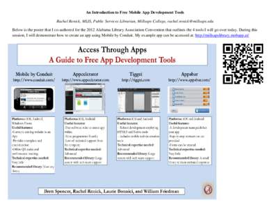 An Introduction to Free Mobile App Development Tools Rachel Renick, MLIS, Public Services Librarian, Millsaps College, [removed] Below is the poster that I co-authored for the 2012 Alabama Library Associ