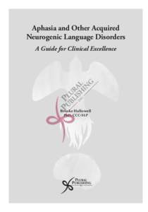 Aphasia and Other Acquired Neurogenic Language Disorders A Guide for Clinical Excellence Brooke Hallowell PhD, CCC-SLP