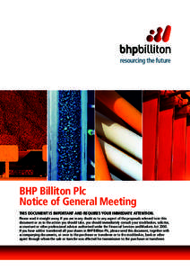 BHP Billiton Plc Notice of General Meeting THIS DOCUMENT IS IMPORTANT AND REQUIRES YOUR IMMEDIATE ATTENTION. Please read it straight away. If you are in any doubt as to any aspect of the proposals referred to in this doc
