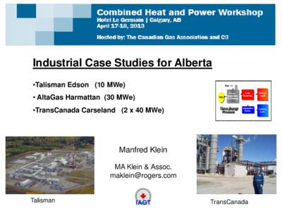 Industrial Case Studies for Alberta •Talisman Edson (10 MWe) • AltaGas Harmattan (30 MWe) •TransCanada Carseland (2 x 40 MWe)  Manfred Klein