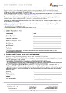 DOMAIN NAME LICENCE – CHANGE OF OWNERSHIP  Complete this form to transfer the licence for your .au domain name to a new registrant. Both the current and the proposed registrants must complete this form. The proposed re