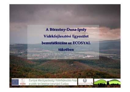 A Börzsöny-Duna-Ipoly Vidékfejlesztési Egyesület bemutatkozása az ECOSYAL tükrében  Bemutatkozás