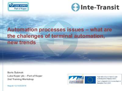 Automation processes issues – what are the chalenges of terminal automation, new trends Boris Šušmak Luka Koper plc – Port of Koper