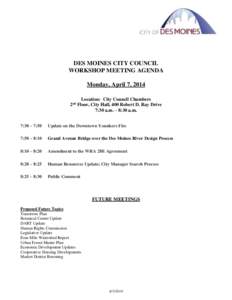 DES MOINES CITY COUNCIL WORKSHOP MEETING AGENDA Monday, April 7, 2014 Location: City Council Chambers 2 Floor, City Hall, 400 Robert D. Ray Drive 7:30 a.m. – 8:30 a.m.