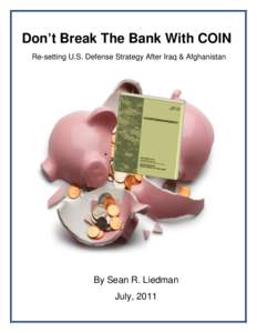 Don’t Break The Bank With COIN Re-setting U.S. Defense Strategy After Iraq & Afghanistan By Sean R. Liedman July, 2011