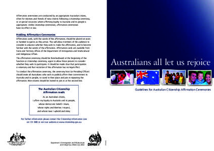 Affirmation ceremonies are conducted by an appropriate Australian citizen, often for relatives and friends of new citizens following a citizenship ceremony, or at special occasions where affirming loyalty to Australia an