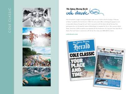 COLE CLASSIC  One of Australia’s longest running and largest ocean swims is held on the first Sunday in February at Manly. Founded by the Cole family in 1983, this iconic event offers a challenge for people to swim a r