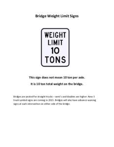 Bridge Weight Limit Signs  This sign does not mean 10 ton per axle. It is 10 ton total weight on the bridge.  Bridges are posted for straight trucks – semi’s and doubles are higher. New 3