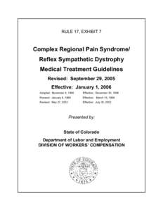 RULE 17, EXHIBIT 7  Complex Regional Pain Syndrome/ Reflex Sympathetic Dystrophy Medical Treatment Guidelines Revised: September 29, 2005