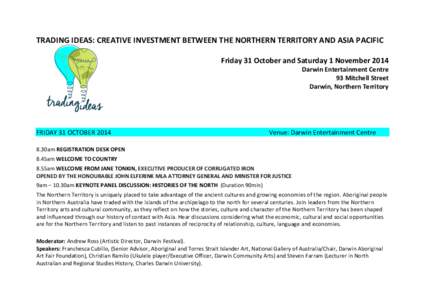    TRADING	
  IDEAS:	
  CREATIVE	
  INVESTMENT	
  BETWEEN	
  THE	
  NORTHERN	
  TERRITORY	
  AND	
  ASIA	
  PACIFIC	
     Friday	
  31	
  October	
  and	
  Saturday	
  1	
  November	
  2014	
  	
   