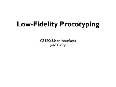 Low-Fidelity Prototyping CS160: User Interfaces John Canny Review Usability heuristics make evaluation much more costeffective.