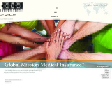 Global Peace of Mind®  Global Mission Medical Insurance The flexible, long-term, worldwide medical insurance program for missionaries and their families.