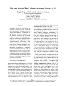 What is the Jeopardy Model? A Quasi-Synchronous Grammar for QA Mengqiu Wang and Noah A. Smith and Teruko Mitamura Language Technologies Institute School of Computer Science Carnegie Mellon University Pittsburgh, PA 15213