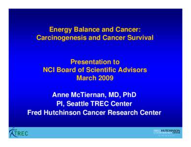 Energy Balance and Cancer: Carcinogenesis and Cancer Survival Presentation to NCI Board of Scientific Advisors March 2009