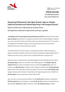 PRESS RELEASE FOR IMMEDIATE RELEASE DATE: 28 SEPTEMBER 2012 Hong Kong Philharmonic’s New Music Director Jaap van Zweden Leads the Orchestra and Violinist Ning Feng in His Inaugural Concert