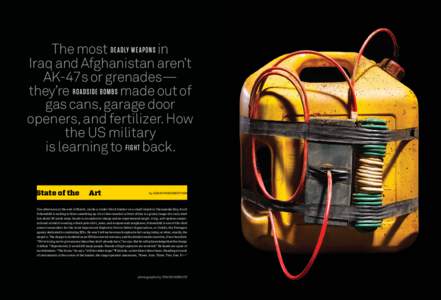 The most d ea d ly w ea p o n s in Iraq and Afghanistan aren’t AK-47s or grenades— they’re roadside b o m b s made out of gas cans, garage door openers, and fertilizer. How