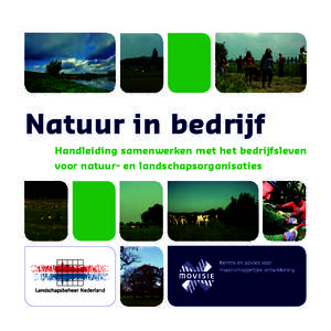 Natuur in bedrijf Handleiding samenwerken met het bedrijfsleven voor natuur- en landschapsorganisaties Auteurs: Stefanie Lap en Wouter Kroes; MOVISIE,