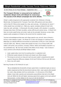 20mph Residential Limits Success Forces Motorway Debate A 20’s Plenty for Us Press Release – September 2011 The Transport Minister is rumoured to be trading off residential 20mph limits with 80mph for motorways. The 