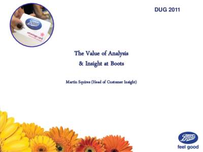 DUGThe Value of Analysis & Insight at Boots Martin Squires (Head of Customer Insight)