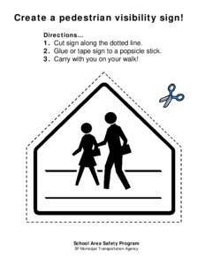 Create a pedestrian visibility sign! Directions… 1. Cut sign along the dotted line. 2. Glue or tape sign to a popsicle stick. 3. Carry with you on your walk!