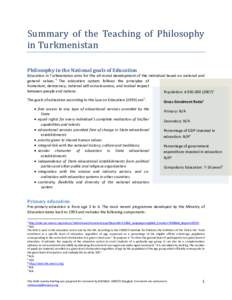 Summary of the Teaching of Philosophy in Turkmenistan Philosophy in the National goals of Education Education in Turkmenistan aims for the all-round development of the individual based on national and general values. 6 T