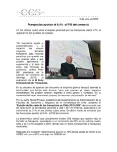 9 de junio deFranquicias aportan el 9,4% al PIB del comercio En los últimos cuatro años el empleo generado por las franquicias creció 47%, al registrarpuestos de trabajos.