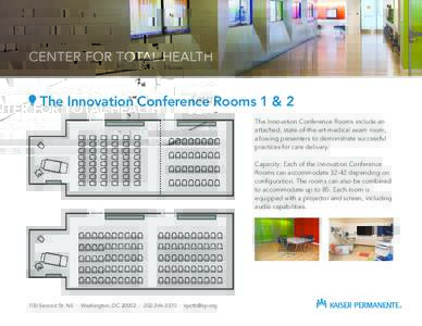 CENTER FOR TOTAL HEALTH  The Innovation Conference Rooms 1 & 2 The Innovation Conference Rooms include an attached, state-of-the-art medical exam room, allowing presenters to demonstrate successful