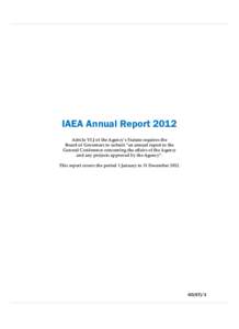 IAEA Annual Report 2012 Article VI.J of the Agency’s Statute requires the Board of Governors to submit “an annual report to the General Conference concerning the affairs of the Agency and any projects approved by the