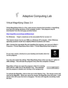 Adaptive Computing Lab Virtual Magnifying Glass 3.4 Virtual Magnifying Glass is a free, open-source program that provides a magnifying lens that will enlarge portions of the computer screen. This program may be downloade
