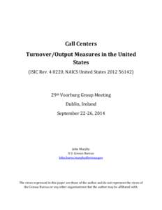 Call Centers Turnover/Output Measures in the United States (ISIC Rev[removed], NAICS United States[removed]29th Voorburg Group Meeting
